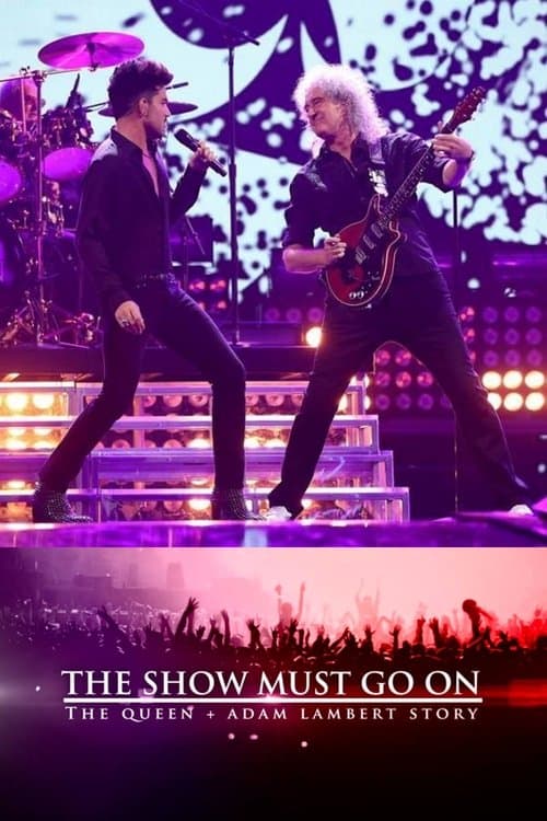 The Show Must Go On: The Queen + Adam Lambert Story posteri